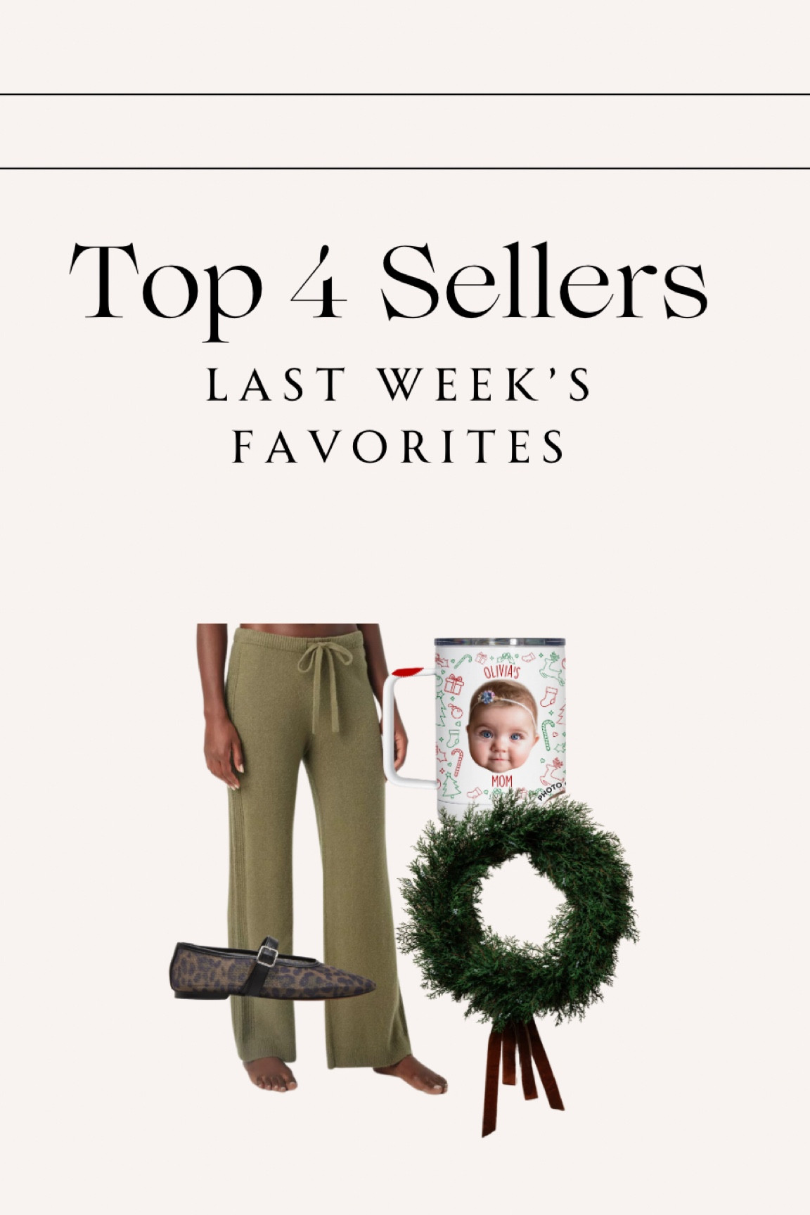 Last Week’s — Top 4 Best Sellers✨ 

#topsellers #bestsellers #dailyfinds #auden #targetstyle #targetauden #loungewear #giftideasformom #giftideasforfamily #personalizedcup #personalized #mcgeechristmas #holidaywreath #flats #targetflats #targetnewarrivals #trendy #trending #christmasdecor #seasonalfinds #nordstromfinds #nordstromflats 

#LTKFindsUnder50 #LTKSeasonal #LTKFamily
