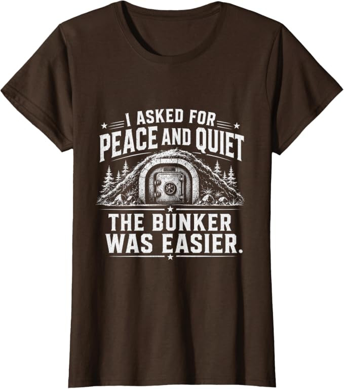 I Asked for Peace and Quiet The Bunker was Easier Funny T-Shirt | Amazon (US)
