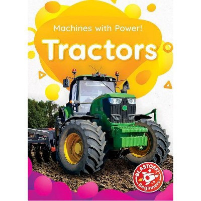 Tractors - (Machines with Power!) by  Amy McDonald (Paperback) | Target