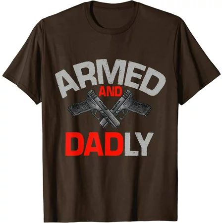 Mens Armed And Dadly Funny Deadly Father Gift For Fathers Day T-Shirt | Walmart (US)