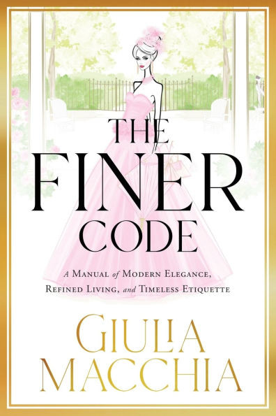 The Finer Code: A Manual of Modern Elegance, Refined Living, and Timeless Etiquette | Barnes & Noble