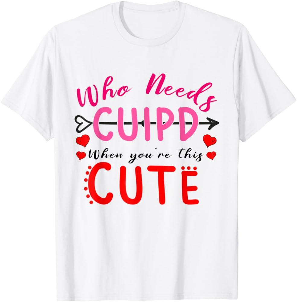 Who Need Cupid When You're This Cute Valentine Heart T-Shirt | Amazon (US)
