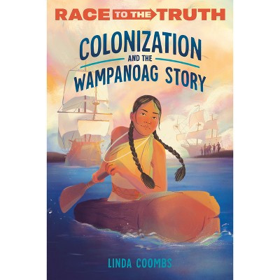 Colonization and the Wampanoag Story - (Race to the Truth) by  Linda Coombs (Paperback) | Target