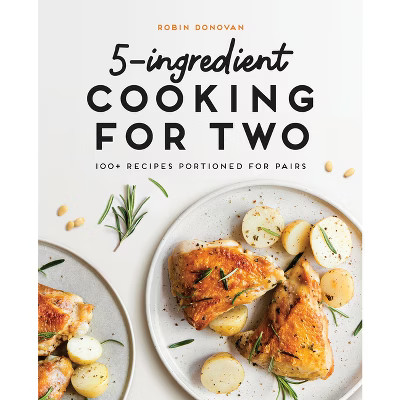 5-Ingredient Cooking for Two - by  Robin Donovan (Paperback) | Target