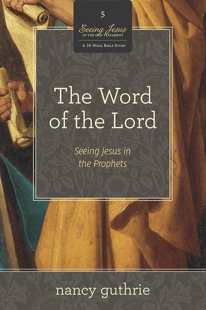 The Word of the Lord: Seeing Jesus in the Prophets (A 10-week Bible Study) (Volume 5) (Seeing Jesus in the Old Testament, 5) | Amazon (US)
