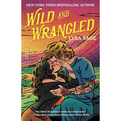 Wild and Wrangled - (Rebel Blue Ranch) by Lyla Sage (Paperback) | Target