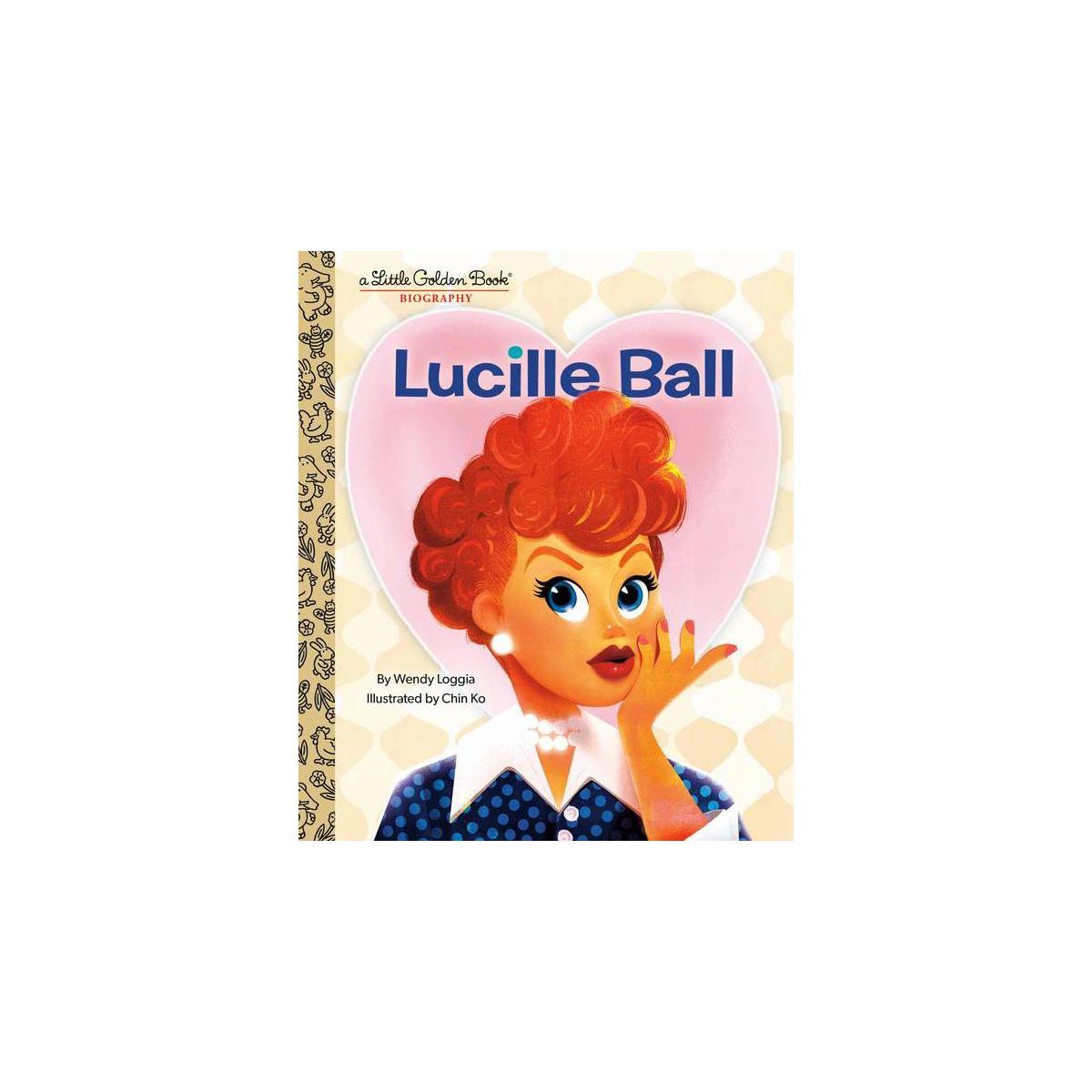 Lucille Ball: A Little Golden Book Biography - by  Wendy Loggia (Hardcover) | Target