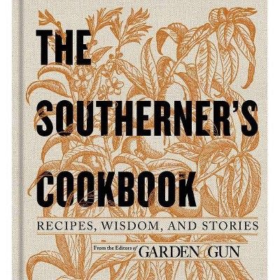 The Southerner's Cookbook - (Garden & Gun Books) by  Editors of Garden and Gun (Hardcover) | Target