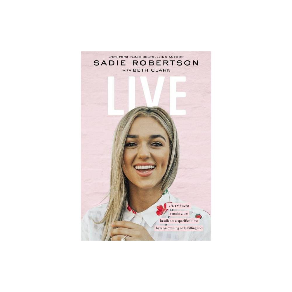 Live - by Sadie Robertson (Hardcover) | Target