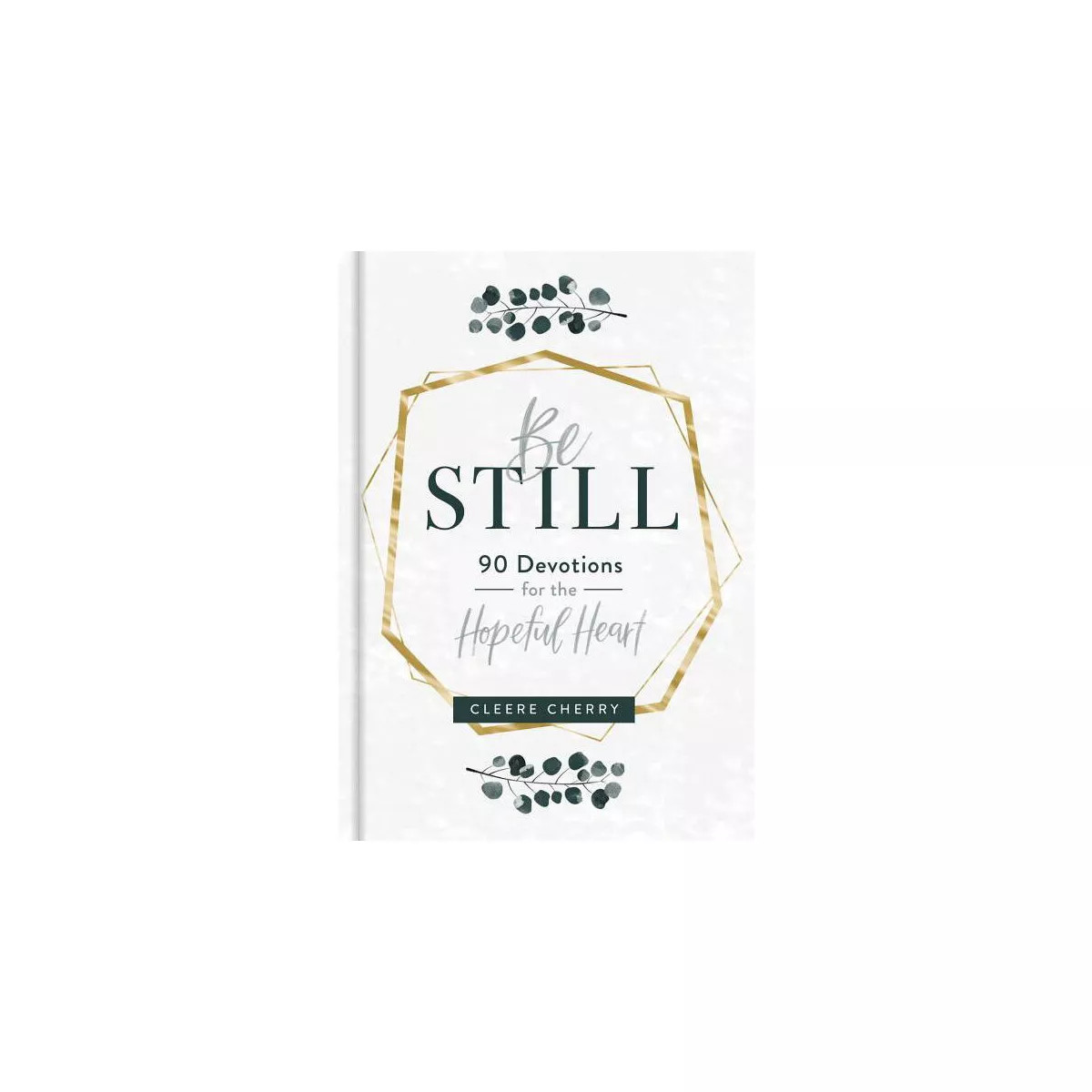 Be Still - 90 Devotions for the Hopeful Heart - by  Cleere Cherry (Hardcover) | Target