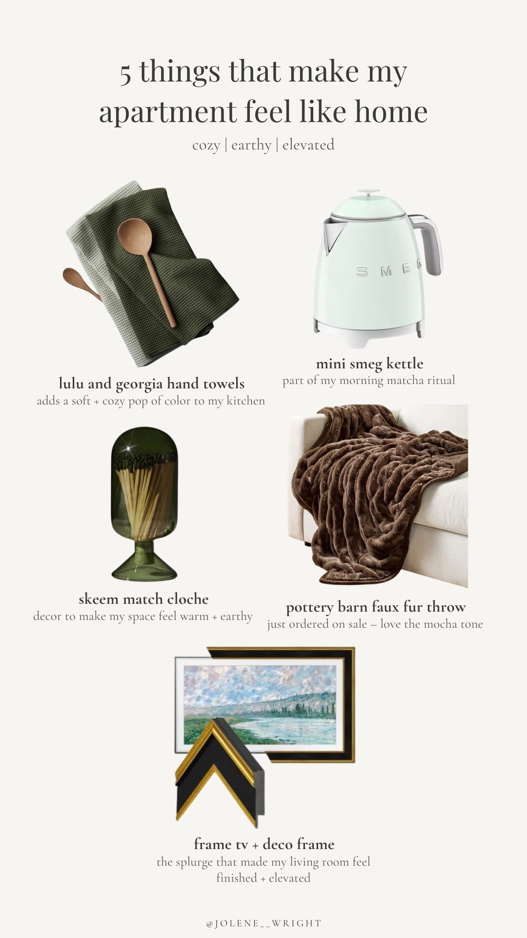 5 things that make my apartment feel like home 🤍

cozy | earthy | elevated

Lulu & Georgia Green Hand Towels – adds a soft + cozy pop of color to my kitchen

Mini Smeg Kettle (Pastel Green) – part of my morning matcha ritual

Skeem Match Cloche – the little green detail that makes my space feel warm + earthy

Pottery Barn Faux Fur Ruched Throw (Mocha) – just ordered during the sale… I love the mocha tone

Frame TV + Deco Frame – the splurge that made my living room feel finished + elevated





home decor, cozy home, apartment finds, small space style, neutral decor, earthy tones, home gifts, gift guide, apartment favorites, elevated home, pottery barn, lulu & georgia, smeg, green kitchen decor, holiday gifts

#LTKHome #LTKGiftGuide #LTKCyberWeek