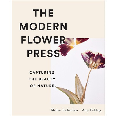 The Modern Flower Press - by  Amy Fielding & Melissa Richardson (Hardcover) | Target