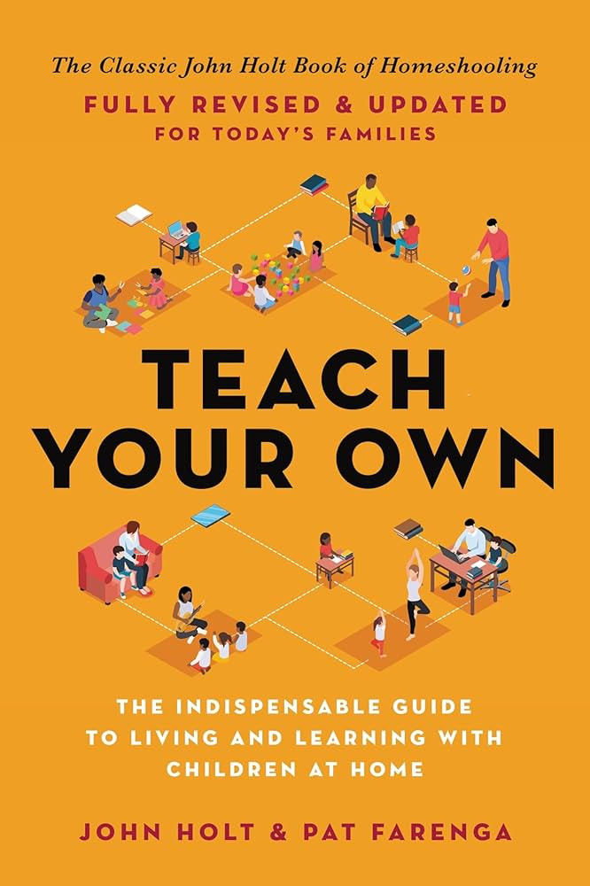 Teach Your Own: The Indispensable Guide to Living and Learning with Children at Home | Amazon (US)