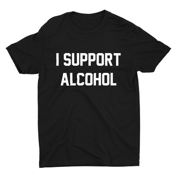 I Support Alcohol Shirt,Alcohol Shirt,Support Shirts,I Support Shirts,Trendy T-Shirts,Hipster Shirts | Etsy (US)