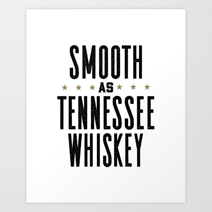Smooth as Tennessee Whiskey  - Whiskey Tees - Funny Drinking Art Print | Society6