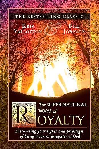 The Supernatural Ways of Royalty: Discovering Your Rights and Privileges of Being a Son or Daughter of God Kindle Edition | Amazon (US)