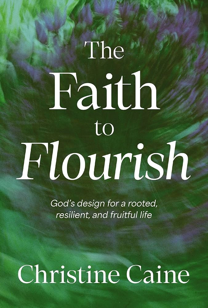 The Faith to Flourish: God’s Design for a Rooted, Resilient, and Fruitful Life | Amazon (US)