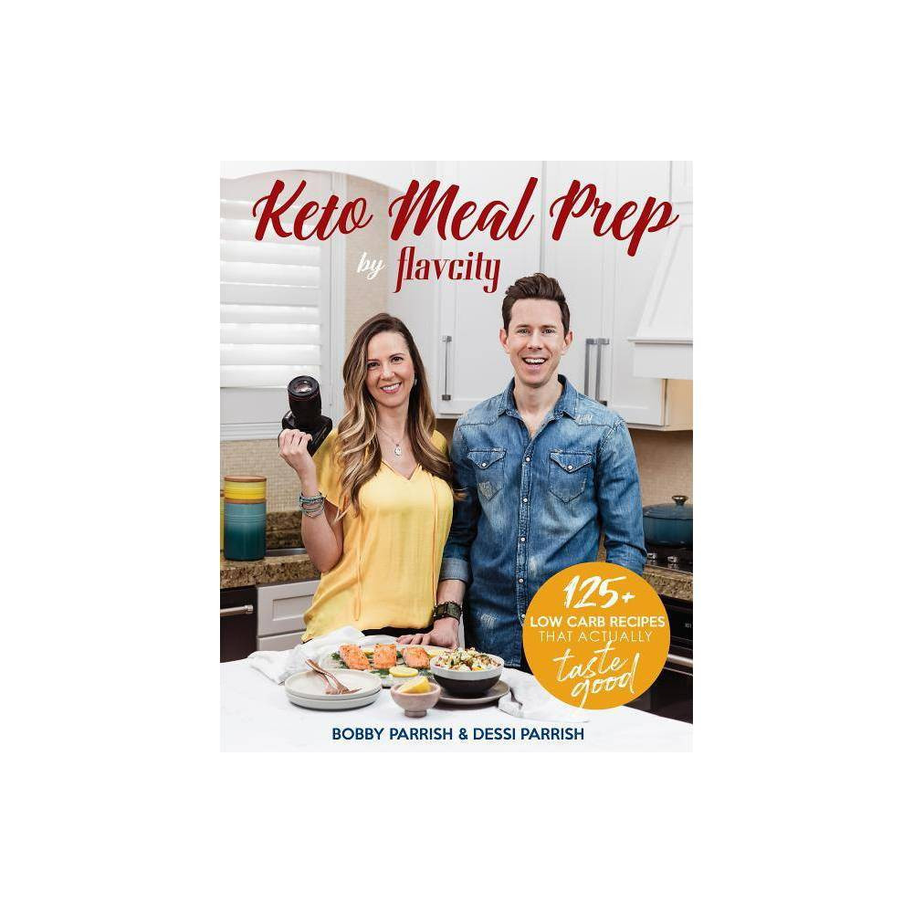 Keto Meal Prep by Flavcity - by Bobby Parrish & Dessi Parrish (Hardcover) | Target