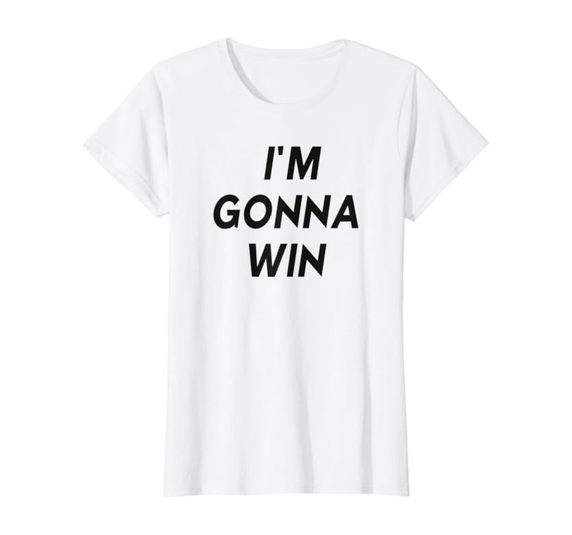 Womens Womens I'M GONNA WIN - DESIGN FOR WOMEN T-Shirt | Amazon (US)