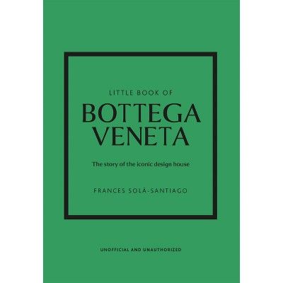 Little Book of Bottega Veneta - (Little Books of Fashion) by  Frances Solá-Santiago (Hardcover) | Target