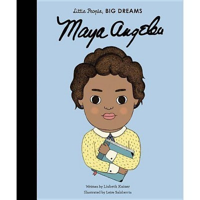 Maya Angelou - (Little People, Big Dreams) by  Lisbeth Kaiser (Hardcover) | Target