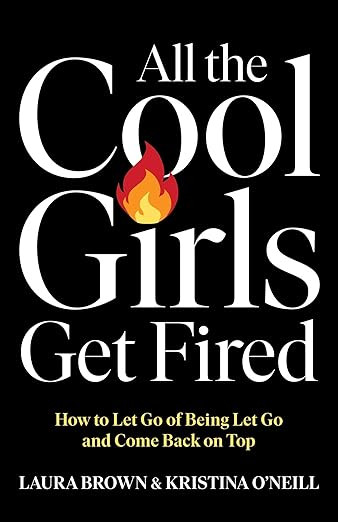All the Cool Girls Get Fired: How to Let Go of Being Let Go and Come Back on Top      Hardcover ... | Amazon (US)