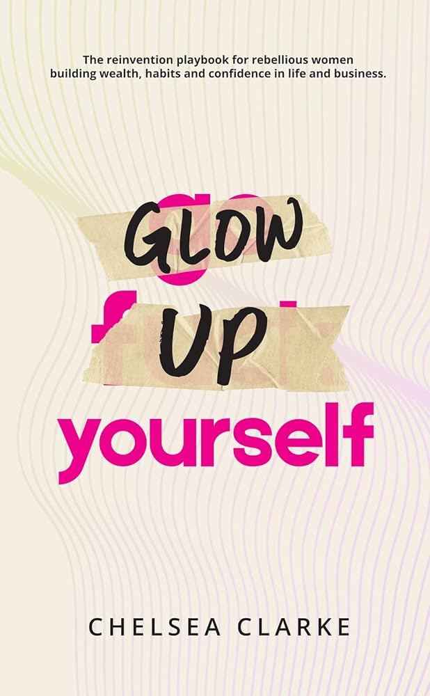 Glow Up Yourself: The reinvention playbook for rebellious women building wealth, habits and confi... | Amazon (CA)
