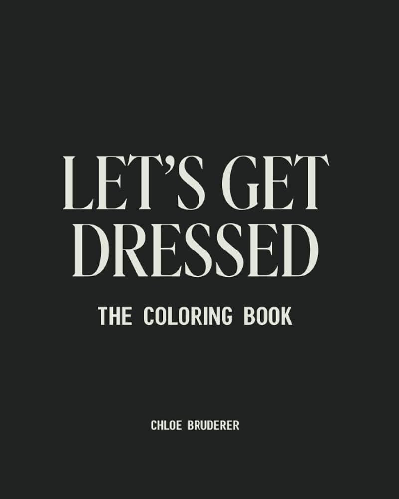 Let's Get Dressed Coloring Book: by Chloe Bruderer | Amazon (US)