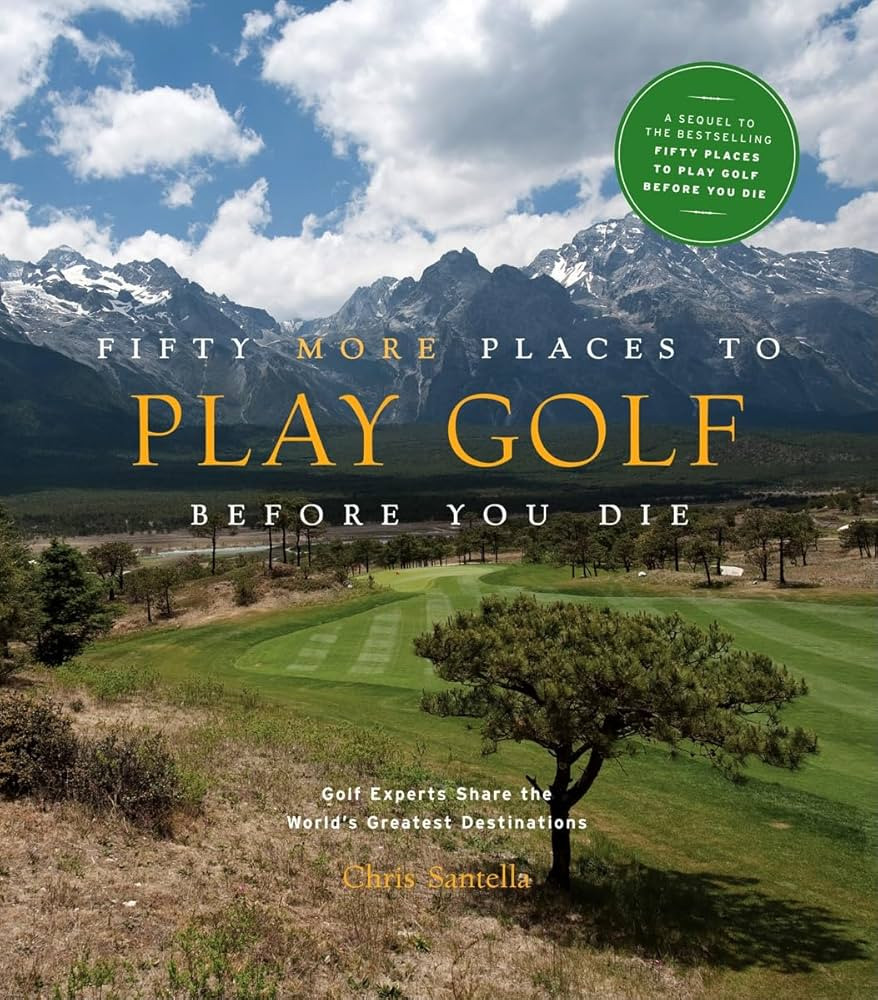 Fifty More Places to Play Golf Before You Die: Golf Experts Share the World's Greatest Destinatio... | Amazon (US)
