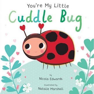 You're My Little Cuddle Bug (Board Book) (Nicola Edwards) | Target