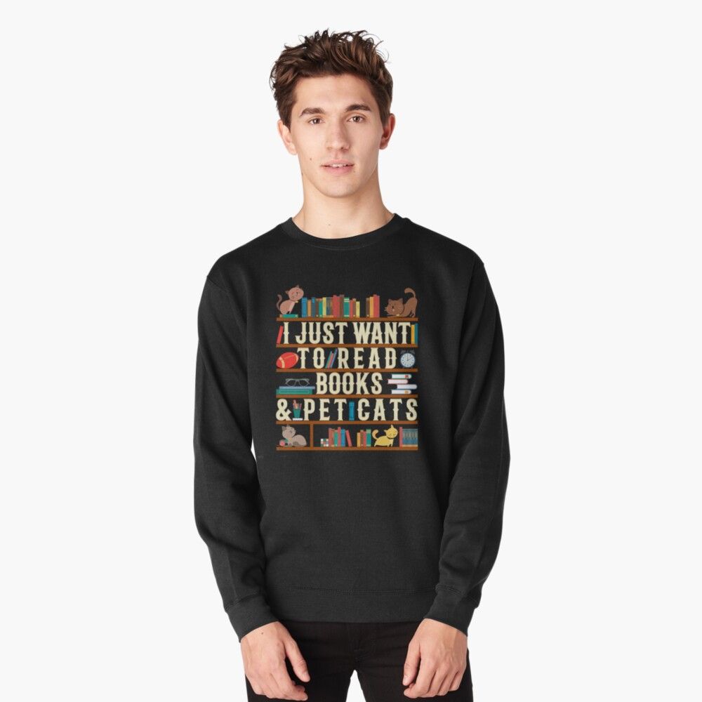 I Just Want To Read Books & Pet Cats Pullover Sweatshirt by Yeldar | Redbubble (US)