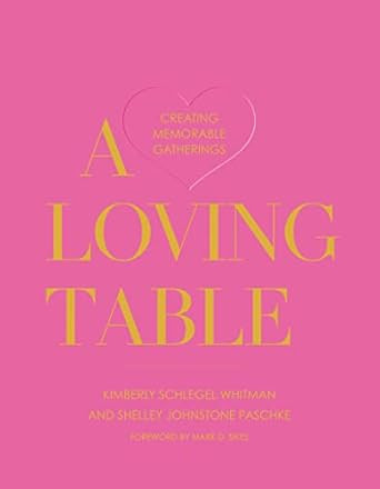 A Loving Table: Creating Memorable Gatherings     Hardcover – April 19, 2022 | Amazon (US)