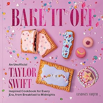 Bake It Off: An Unofficial Taylor Swift-Inspired Cookbook for Every Era, from Breakfast to Midnig... | Amazon (US)