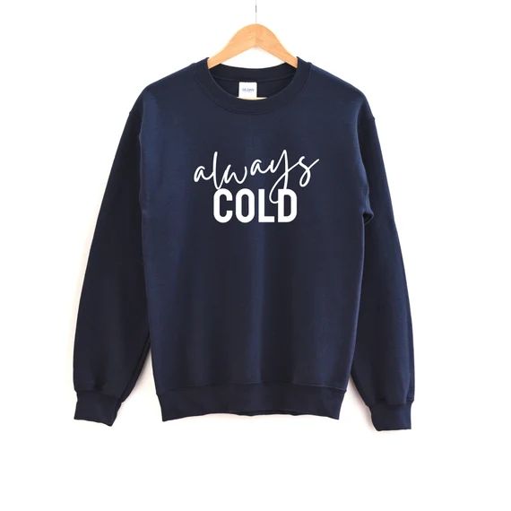 Always Cold Sweatshirt | Navy Blue | Crewneck | Winter | Etsy (US)