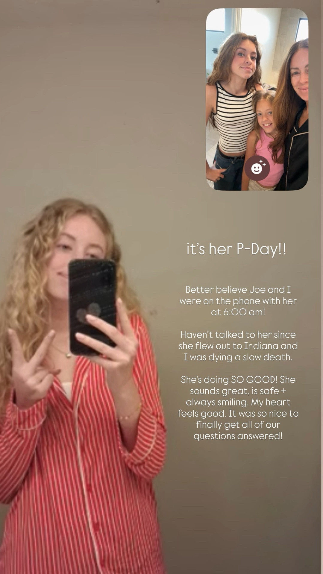 it’s her P-Day!! Better believe Joe and I were on the phone with her at 6:00 am! 

Haven’t talked to her since she flew out to Indiana and I was dying a slow death. 

She’s doing SO GOOD! She sounds great, is safe + always smiling. My heart feels good. It was so nice to finally get all of our questions answered!