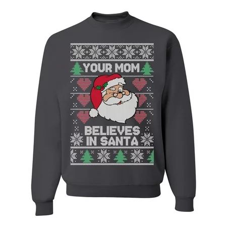 Your Mom Believes in Santa Ugly Christmas Sweater Unisex Crewneck Graphic Sweatshirt Charcoal Medium | Walmart (US)
