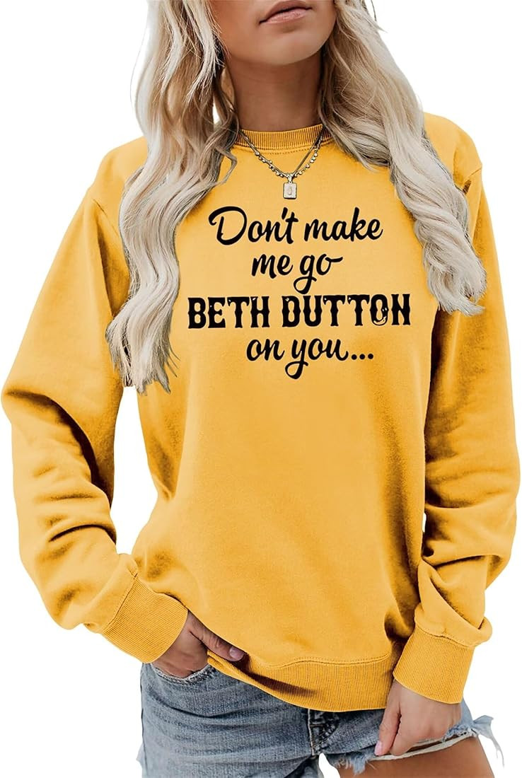 Don't Make Me Go Beth Dutton On You.Women Sweatshirt Satirical Letter Graphic Pullover Funny Sayi... | Amazon (US)