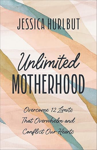 Unlimited Motherhood: Overcome 12 Limits That Overwhelm and Conflict Our Hearts     Paperback –... | Amazon (US)