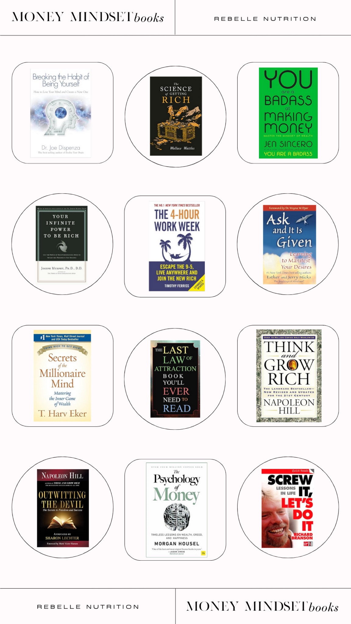 Money mindset books to increase mindfulness and your wealth! Some of my favorite money mindset books that have helped me grow my seven figure business and can help you do the same! 

Money mindset book, Breaking The Habit of Being Yourself, The Science of Getting Rich, You Are A Badass at Making Money, Your Infinite Power to be Rich, The 4-Hour Work Week, Ask and It Is Given, Secrets of the Millionaire Mind, The Last Law of Attraction Book You’ll Ever Need to Read, Think and Grow Rich, Outwitting the Devil, The Psychology of Money, Screw It, Let’s Do It, money book, manifest money book, money psychology book, getting rich book, money mindfulness book, entrepreneur book, millionaire book 

#LTKhome #LTKworkwear #LTKfindsunder50