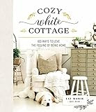 Cozy White Cottage: 100 Ways to Love the Feeling of Being Home     Hardcover – Illustrated, Sep... | Amazon (US)