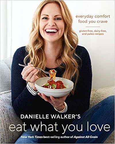 Danielle Walker's Eat What You Love: Everyday Comfort Food You Crave; Gluten-Free, Dairy-Free, an... | Amazon (US)