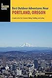Best Outdoor Adventures Near Portland, Oregon: A Guide to the City's Greatest Hiking, Paddling, and  | Amazon (US)