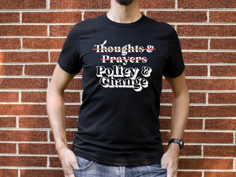 Thoughts and Prayers Policy and Change Shirt, No Thoughts and Prayers Policy and Change T-shirt, ... | Etsy (US)