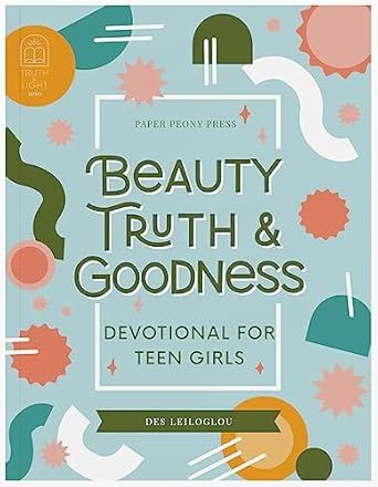Beauty, Truth and Goodness, Devotional for Teen GIrls: 40 Daily Devotions and Prayers to Reduce A... | Amazon (US)