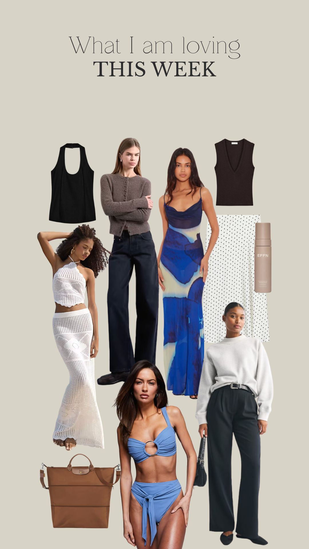 What I Am Loving This Week! 

Weekly Favourites Edit, Neutral Capsule Wardrobe, Blue Print Maxi Dress, Black Wide Leg Jeans, White Crochet Co-Ord, Blue Bikini Set, Brown Everyday Travel bag, Abercrombie Sloane Trousers, Polka Dot Midi Skirt, Tank Top 

 #LTKuk #LTKspring #LTKsummer