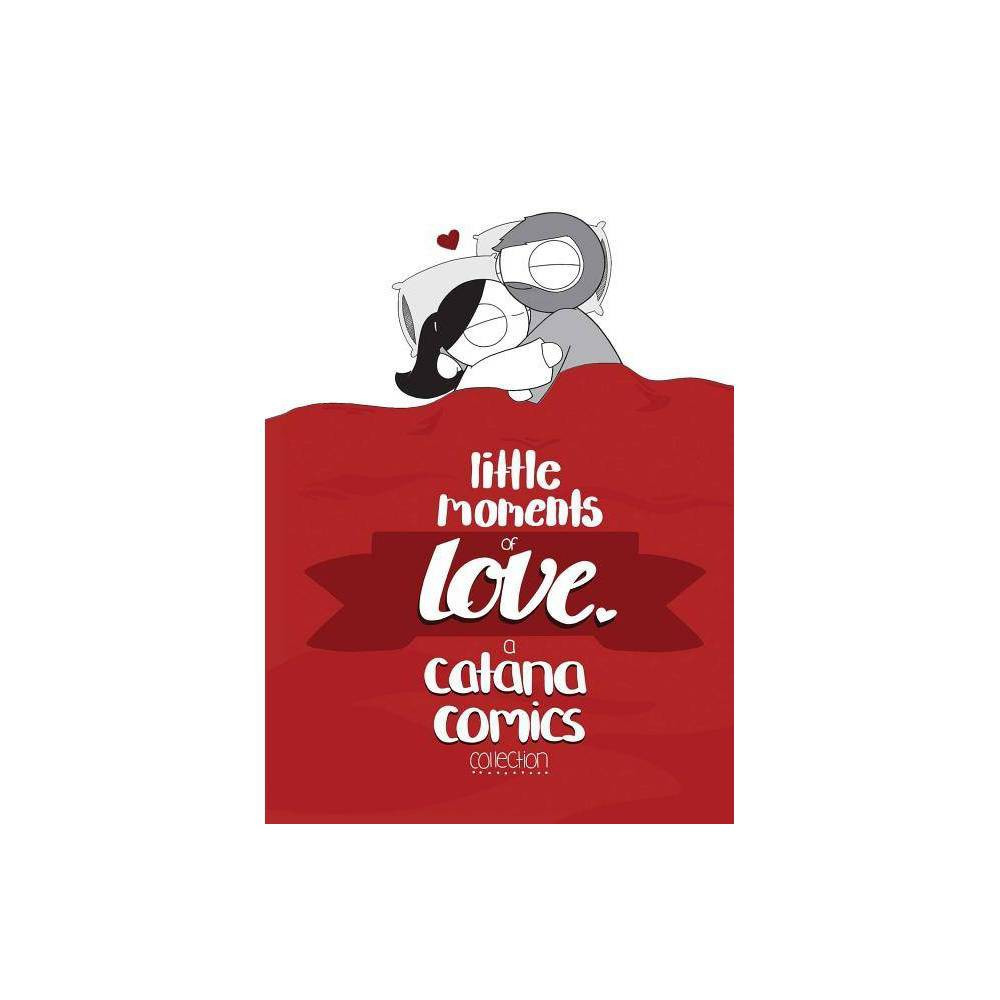 Little Moments of Love - by Catana Chetwynd (Hardcover) | Target