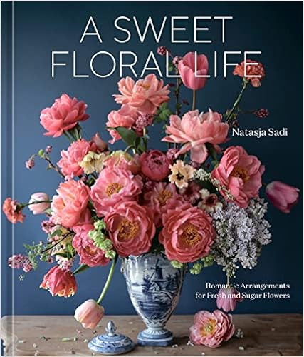 A Sweet Floral Life: Romantic Arrangements for Fresh and Sugar Flowers [A Floral Décor Book]    ... | Amazon (US)