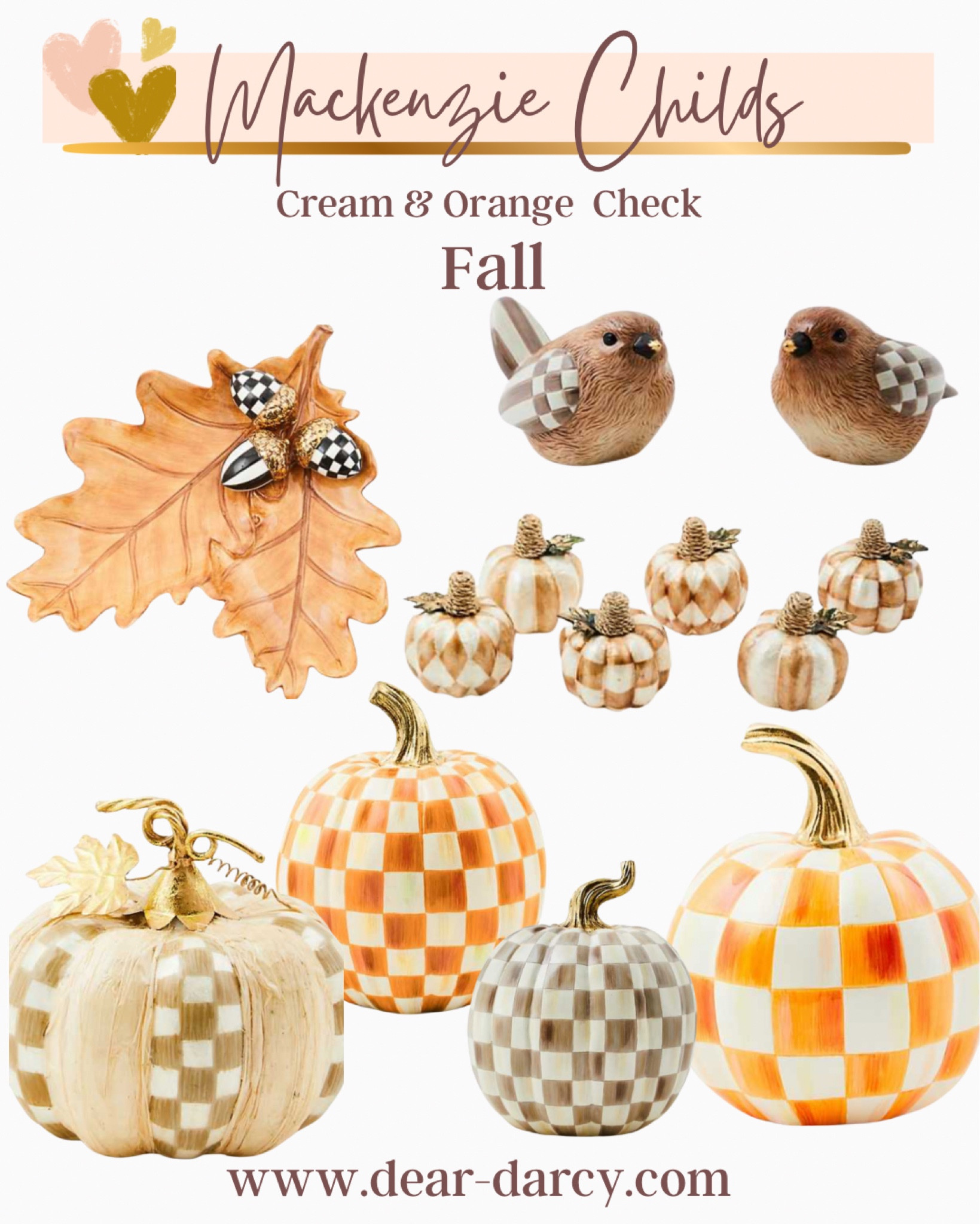 Mackenzie Childs 
fall Home decor 
Perfect for adding a touch of Fall to your Home as well as so pretty for Thanksgiving. 

Ceramic checked Pumpkins in various sized and colors

Bird salt and Pepper 

Acorn leave dish perfect for a treat