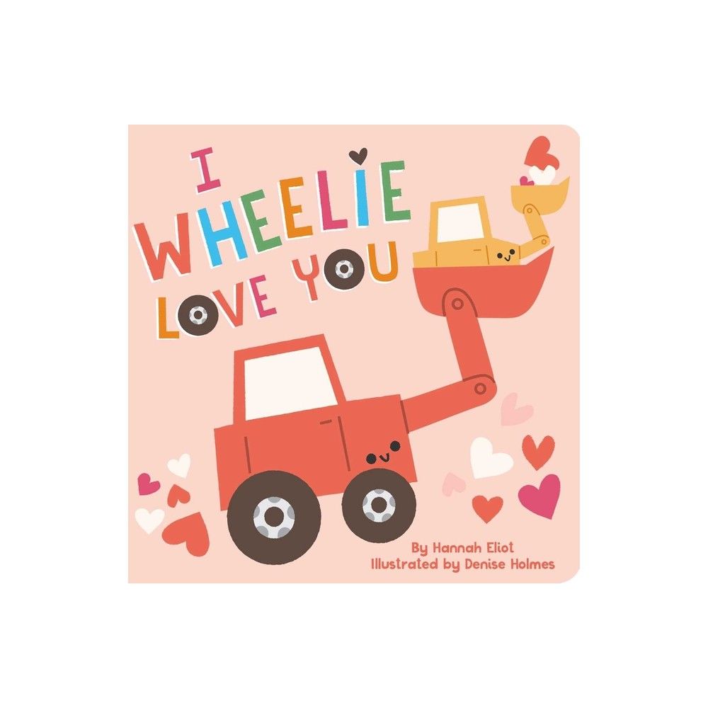 I Wheelie Love You - by Hannah Eliot (Board Book) | Target