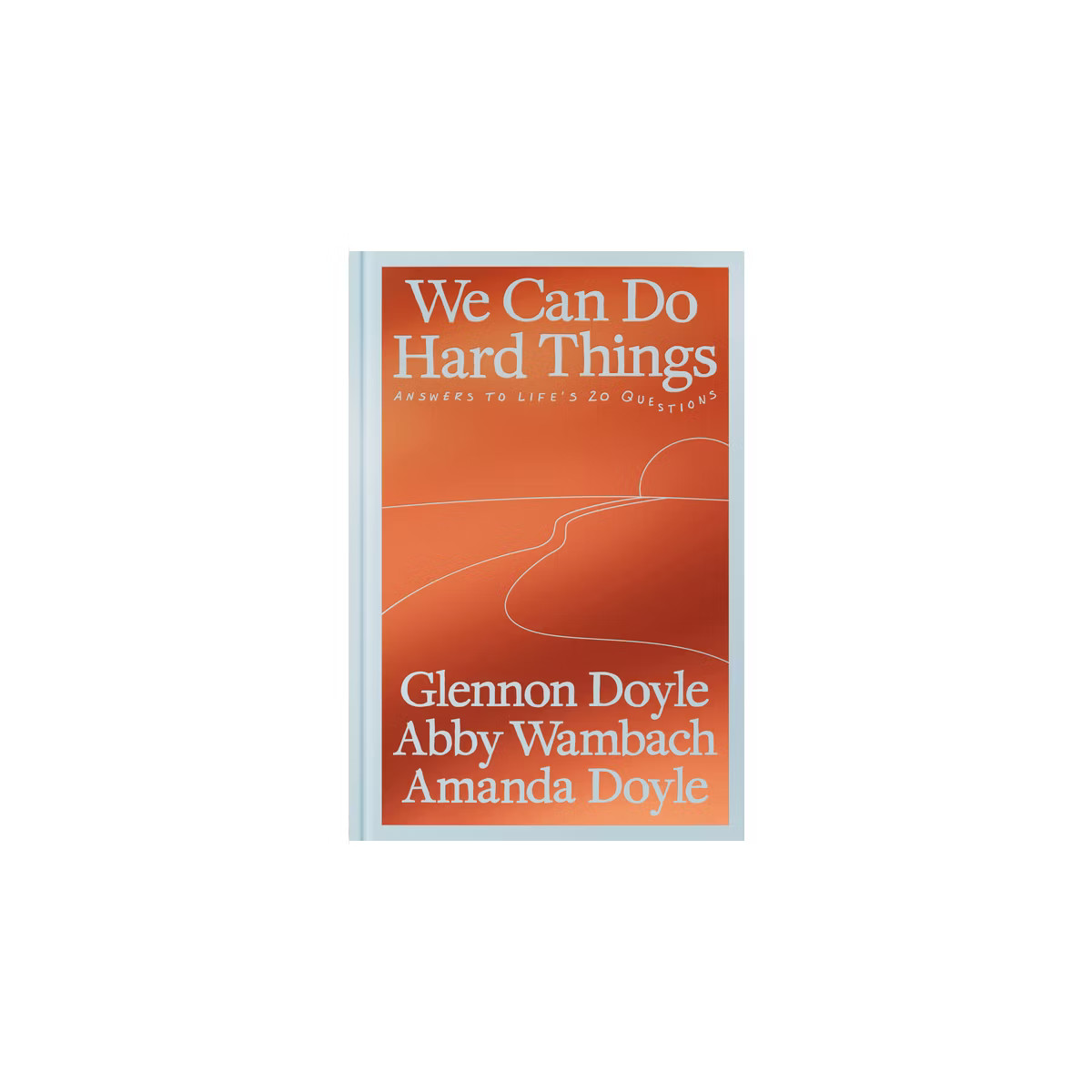 We Can Do Hard Things - by Glennon Doyle & Abby Wambach & Amanda Doyle (Hardcover) | Target
